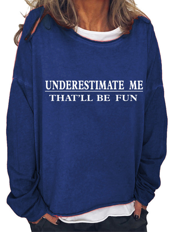 Underestimate Me That'll Be Fun Long Sleeve T-Shirt