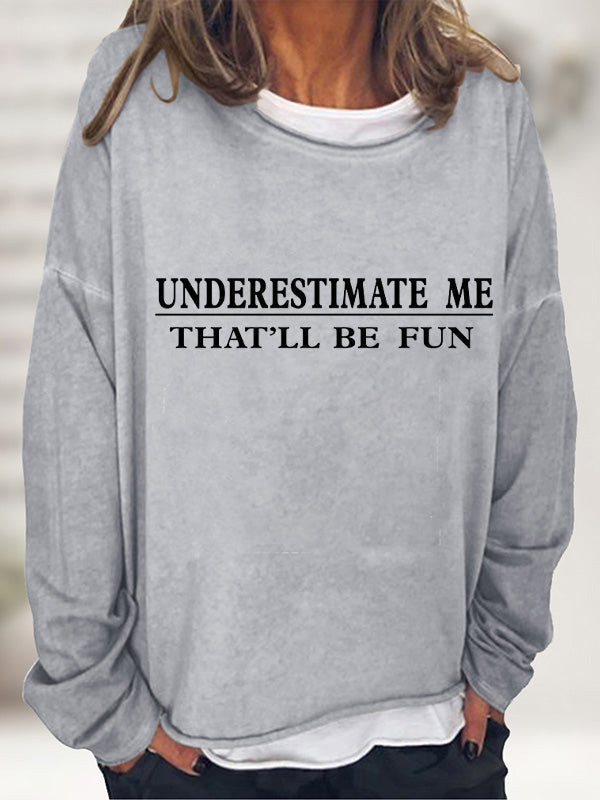 Underestimate Me That'll Be Fun Long Sleeve T-Shirt