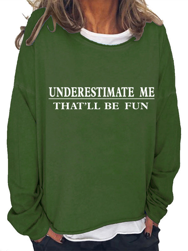 Underestimate Me That'll Be Fun Long Sleeve T-Shirt