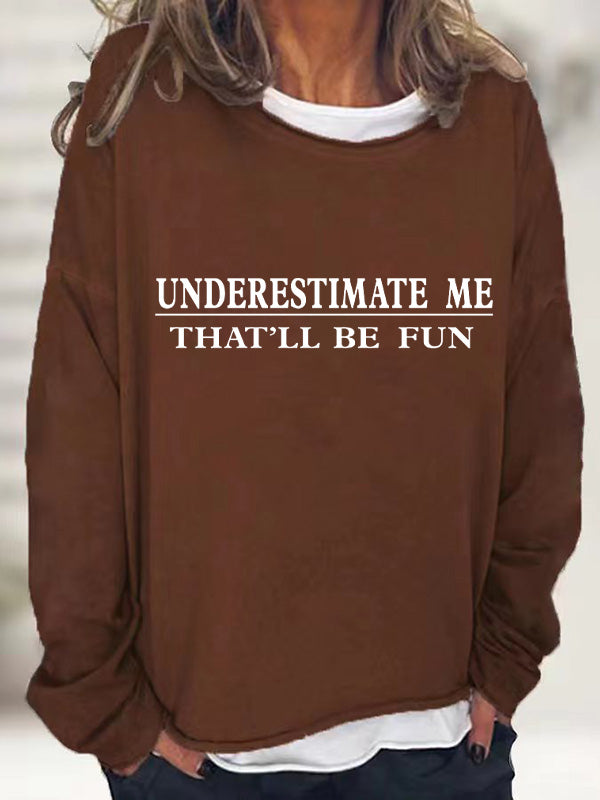 Underestimate Me That'll Be Fun Long Sleeve T-Shirt