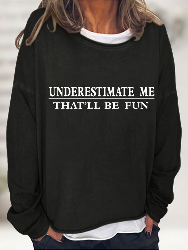 Underestimate Me That'll Be Fun Long Sleeve T-Shirt